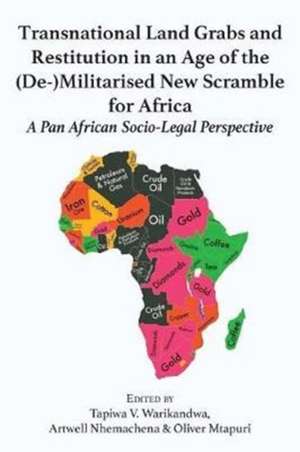 Transnational Land Grabs and Restitution in an Age of the (De-)Militarised New Scramble for Africa de Tapiwa Victor Warikandwa