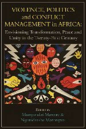 Violence, Politics and Conflict Management in Africa de Ngonidzashe Marongwe