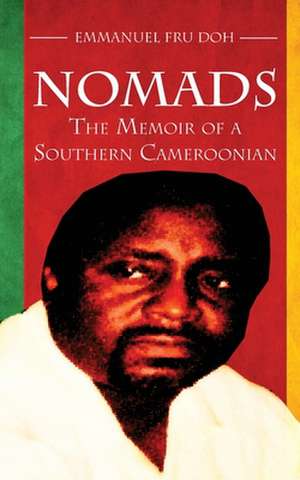 Nomads. the Memoir of a Southern Cameroonian de Emmanuel Fru Doh