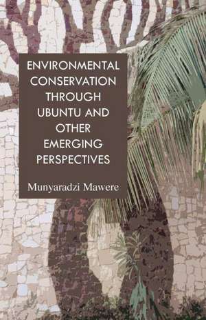 Environmental Conservation Through Ubuntu and Other Emerging Perspectives: Les Pieds de Mon C Ur de Munyaradzi Mawere