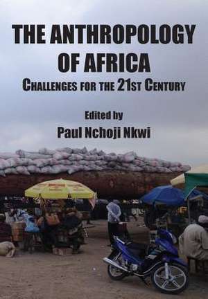 The Anthropology of Africa de Paul Nchoji Nkwi