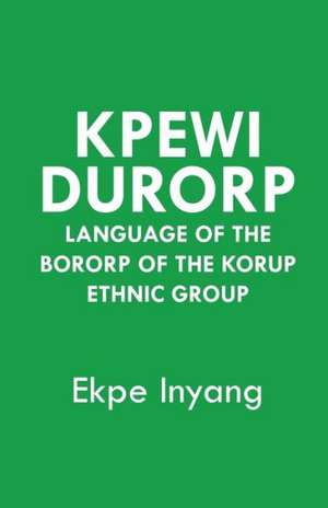 Kpewi Durorp. Language of the Bororp of the Korup Ethnic Group: Challenges for the 21st Century de Ekpe Inyang