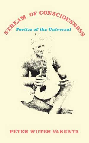 Stream of Consciousness: Poetics of the Universal de Peter Wuteh Vakunta