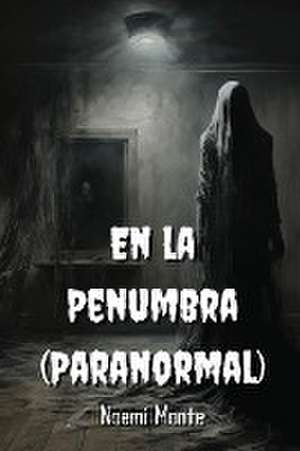 En la Penumbra (Paranormal) de Noemi Monte