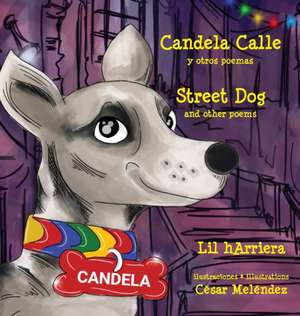 Candela Calle * Street Dog: y otros poemas * and other poems de Lil Harriera