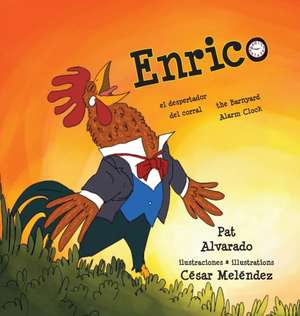 Enrico: el despertador del corral * the Barnyard Alarm Clock de Pat Alvarado