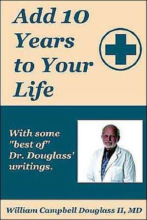 Add 10 Years to Your Life de William Campbell Douglass