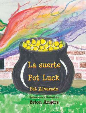 La Suerte * Pot Luck de Pat Alvarado