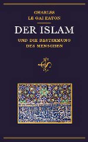 Der Islam und die Bestimmung des Menschen de Charles Le Gai Eaton