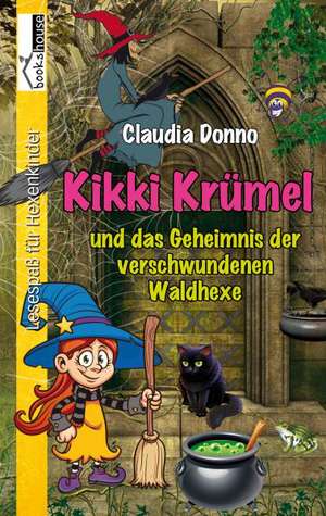 Kikki Krümel und das Geheimnis der verschwundenen Waldhexe de Claudia Donno