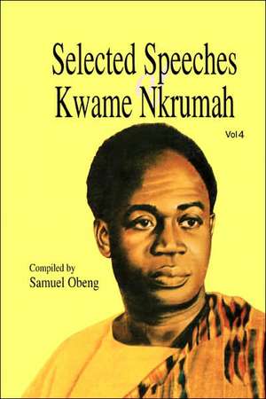 Selected Speeches of Kwame Nkrumah. Volume 4 de Samuel Obeng