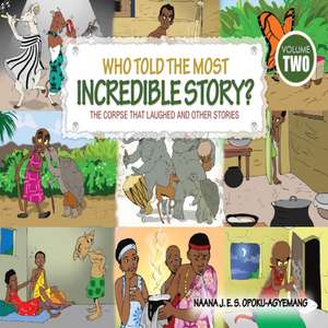 Who Told the Most Incredible Story de Naana J. Opoku-Agyemang