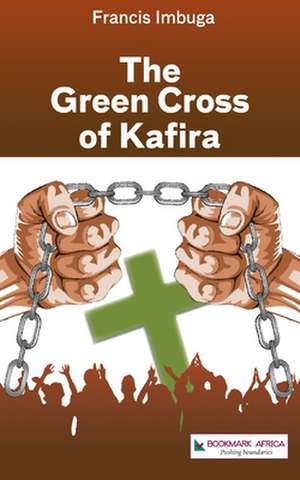 The Green Cross of Kafira de Francis Imbuga