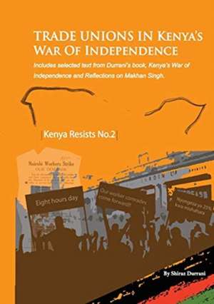 Trade Unions in Kenya's War of Independence de Shiraz Durrani