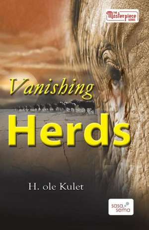 Vanishing Herds de H. R. Ole Kulet