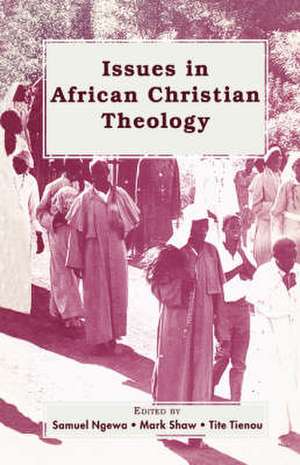 Issues in African Christian Theology de Samuel Ngewa