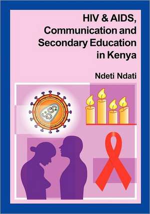 HIV and AIDS, Communication, and Secondary Education in Kenya de Ndeti Ndati