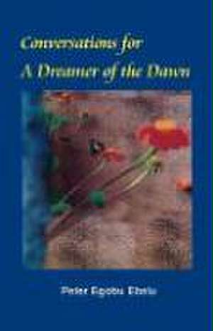 Conversations for a Dreamer of the Dawn de Peter Egobu Ebalu