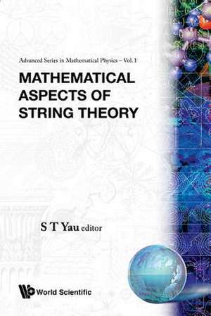 Mathematical Aspects of String Theory - Proceedings of the Conference on Mathematical Aspects of String Theory de Shing-Tung Yau