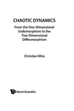 Chaotic Dynamics: From the One-Dimensional Endomorphism to the Two-Dimensional Diffeomorphism de Christian Mira