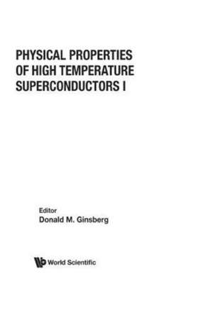 Physical Properties of High Temperature Superconductors I de Donald M Ginsberg