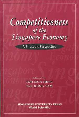 COMPETITIVENESS OF THE SINGAPORE ECONOMY de Toh Mun Heng & Tan Kong Yam