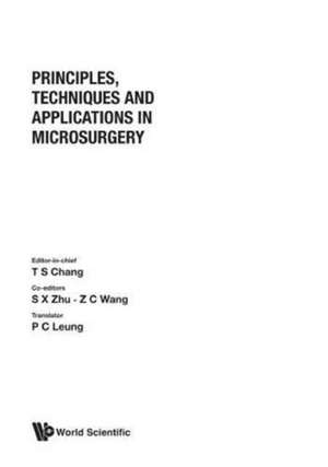 PRINCIPLES, TECHNIQUES AND APPLICATIONS IN MICROSURGERY de Chang T S