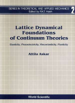 Lattice Dynamical Foundations of Continuum Theories: Elasticity, Piezoelectricity, Viscoelasticity, Plasticity de Attila Askar