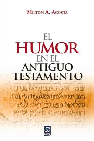 El Humor En El Antiguo Testamento de Milton Acosta