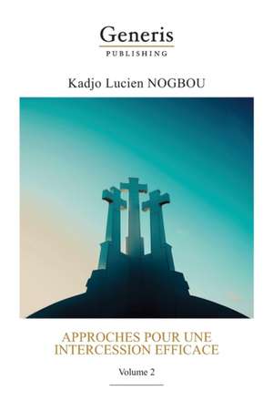 Approches pour une intercession efficace: Volume 2 de Nogbou K. Lucien