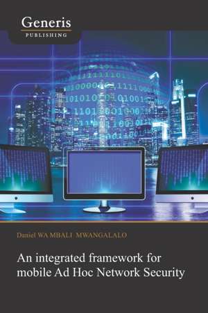 An integrated framework for mobile Ad Hoc Network Security de Daniel Wa-Mbali