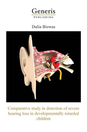 Comparative study in detection of severe hearing loss in developmentally retarded children: Short term project submitted for award of fellowship in ne de Dalia Biswas