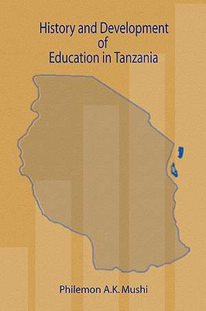 History and Development of Education in Tanzania de Philemon A. K. Mushi