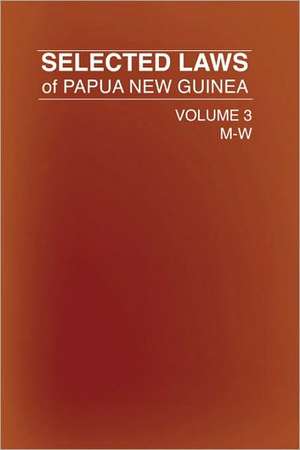 Selected Laws of Papua New Guinea de Government of Papua New Guinea