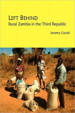 Left Behind. Rural Zambia in the Third Republic de Jeremy Gould