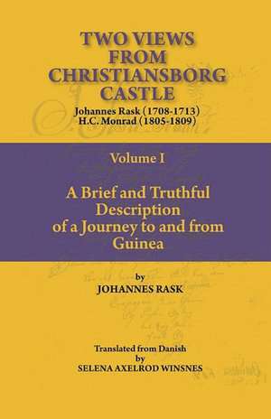 Two Views from Christiansborg Castle Vol I. A Brief and Truthful Description of a Journey to and from Guinea de Johannes Rask