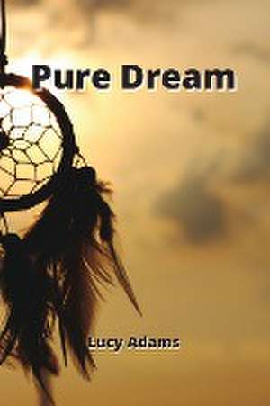 Pure Dream de Lucy Adams