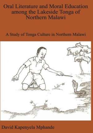 Oral Literature and Moral Education Among the Lakeside Tonga of Northern Malawi: Arguments Over Museums and Historic Sites de David Mphande