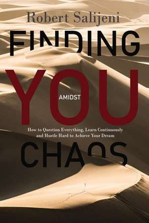 Finding You Amidst Chaos: How to Question Everything, Learn Continuously and Hustle Hard to Achieve Your Dreams de João Luis Dimba