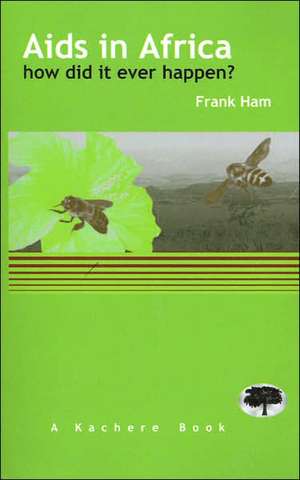 AIDS in Africa- How Did It Ever Happen de Frank Ham