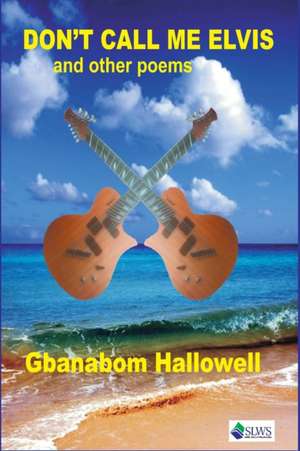 Don't Call Me Elvis and other Poems de Gbanabom Hallowell