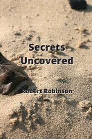 Secrets Uncovered de Robert Robinson