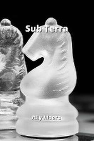 Sub Terra de Ally Moore