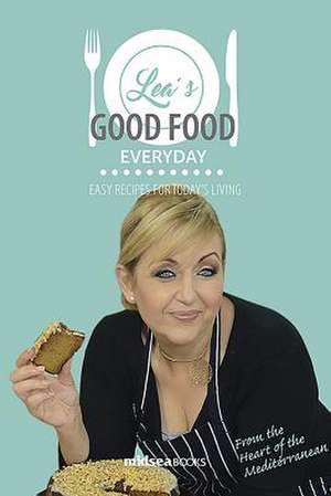 Lea's Good Food Everyday de Lea Hogg