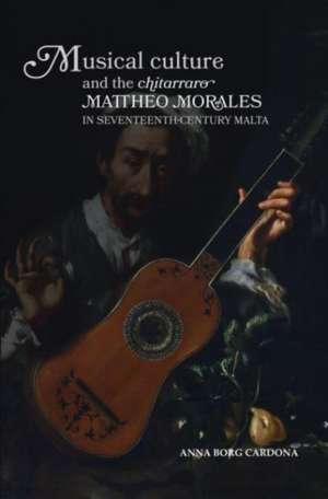 Musical Culture and The Chitarraro Mattheo Morales in 17-century Malta de Anna Borg Cardona