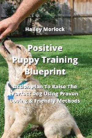 Positive Puppy Training Blueprint de Hailey Morlock