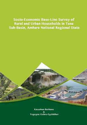 Socio-Economic Base-Line Survey of Rural and Urban Households in Tana Sub-Basin, Amhara National Regional State de Kassahun Berhanu