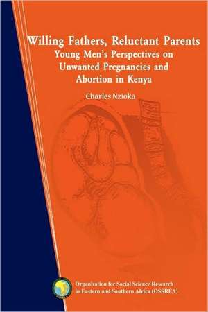 Willing Fathers, Reluctant Parents de Charles Nzioka