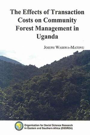 The Effects of Transaction Costs on Community Forest Management in Uganda de Joseph Wasswa-Matovu