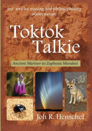 Toktok Talkie. Ancient Mariner to Zophosis Moralesi de Joh R. Henschel